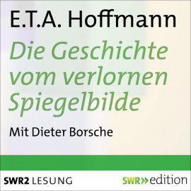 Hörbuch Die Geschichte vom verlornen Spiegelbilde und andere Geschichten  - Autor E.T.A.  Hoffmann   - gelesen von Various Artists
