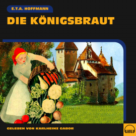 Hörbuch Die Königsbraut  - Autor E.T.A. Hoffmann   - gelesen von Karlheinz Gabor