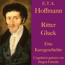 Hörbuch E. T. A. Hoffmann: Ritter Gluck  - Autor E.T.A. Hoffmann   - gelesen von Schauspielergruppe