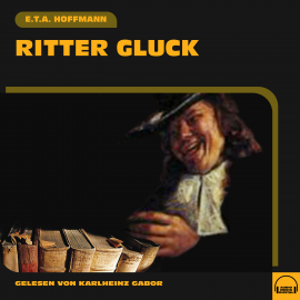Hörbuch Ritter Gluck  - Autor E.T.A. Hoffmann   - gelesen von Karlheinz Gabor