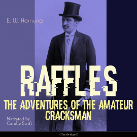 Hörbuch Raffles - The Adventures of the Amateur Cracksman  - Autor E. W. Hornung   - gelesen von Candle Swift