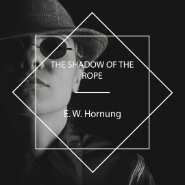 Hörbuch The Shadow of the Rope  - Autor E. W. Hornung   - gelesen von Jacquerie