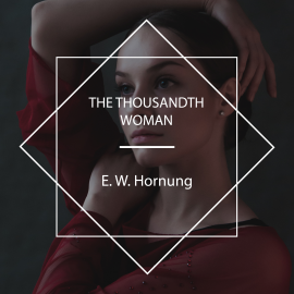 Hörbuch The Thousandth Woman  - Autor E. W. Hornung   - gelesen von Lee Smalley