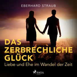 Hörbuch Das zerbrechliche Glück - Liebe und Ehe im Wandel der Zeit (Ungekürzt)  - Autor Eberhard Straub   - gelesen von Katrein Wolf