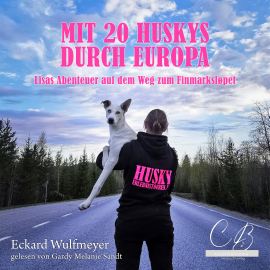 Hörbuch Mit 20 Huskys durch Europa  - Autor Eckard Wulfmeyer   - gelesen von Gardy Melanie Sandt