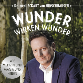 Hörbuch Wunder wirken Wunder  - Autor Eckart von Hirschhausen   - gelesen von Eckart von Hirschhausen