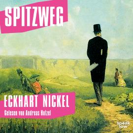 Hörbuch Spitzweg (Ungekürzt)  - Autor Eckhart Nickel   - gelesen von Andreas Hutzel