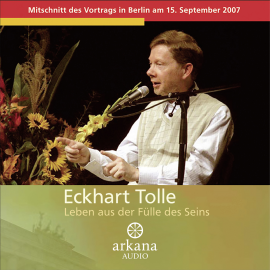 Hörbuch Leben aus der Fülle des Seins  - Autor Eckhart Tolle   - gelesen von Eckhart Tolle