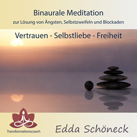 Hörbuch Binaurale Meditation zur Lösung von Ängsten, Selbstzweifeln und Blockaden Vertrauen - Selbstliebe - Freiheit  - Autor Edda Schöneck   - gelesen von Edda Schöneck