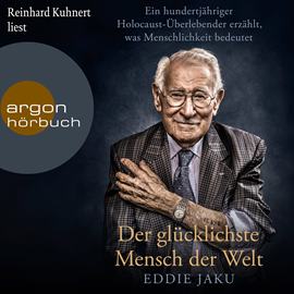 Hörbuch Der glücklichste Mensch der Welt - Ein hundertjähriger Holocaust-Überlebender erzählt, warum Liebe und Hoffnung stärker sind als  - Autor Eddie Jaku   - gelesen von Reinhard Kuhnert