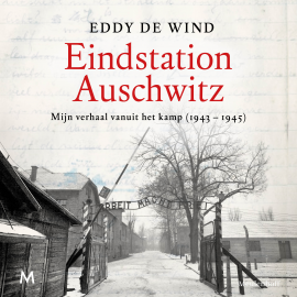 Hörbuch Eindstation Auschwitz  - Autor Eddy de Wind   - gelesen von Matthijs Wind