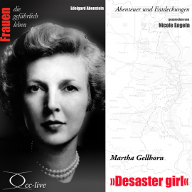 Hörbuch Abenteuer und Entdeckungen - Desaster girl (Martha Gellhorn)  - Autor Edelgard Abenstein   - gelesen von Nicole Engeln