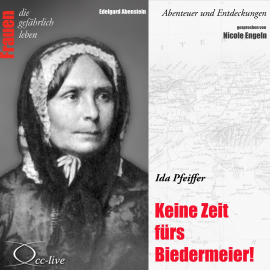 Hörbuch Abenteuer und Entdeckungen - Keine Zeit fürs Biedermeier (Ida Pfeiffer)  - Autor Edelgard Abenstein   - gelesen von Nicole Engeln