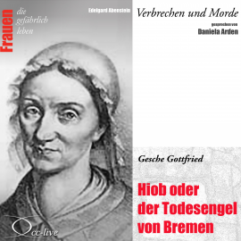 Hörbuch Hiob oder der Todesengel von Bremen - Gesche Gottfried  - Autor Edelgard Abenstein   - gelesen von Daniela Arden