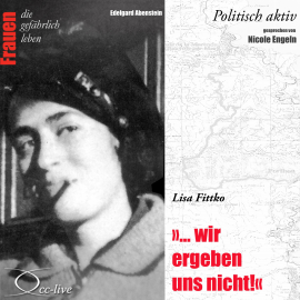 Hörbuch Politisch aktiv - "... Wir ergeben uns nicht!" (Lisa Fittko)  - Autor Edelgard Abenstein   - gelesen von Nicole Engeln