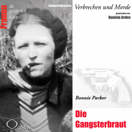 Hörbuch Verbrechen und Morde - Die Gangsterbraut (Bonnie Parker)  - Autor Edelgard Abenstein   - gelesen von Daniela Arden