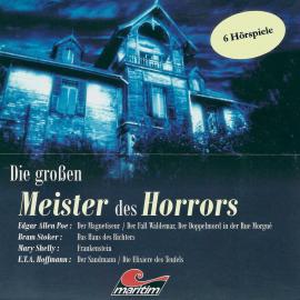 Hörbuch Die großen Meister des Horrors, 6 Hörspiele  - Autor Edgar Allan Poe, Bram Stoker, Mary Shelley, E.T.A. Hoffmann   - gelesen von Schauspielergruppe