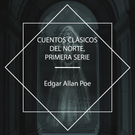 Hörbuch Cuentos Clásicos del Norte, Primera Serie  - Autor Edgar Allan Poe   - gelesen von Victor Villarraza