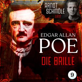 Hörbuch Die Brille - Arndt Schmöle liest Edgar Allan Poe, Band 9 (Ungekürzt)  - Autor Edgar Allan Poe   - gelesen von Arndt Schmöle
