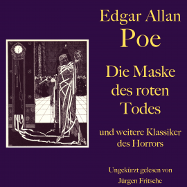 Hörbuch Edgar Allan Poe: Die Maske des roten Todes - und weitere Klassiker des Horrors  - Autor Edgar Allan Poe   - gelesen von Jürgen Fritsche