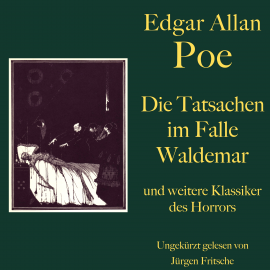 Hörbuch Edgar Allan Poe: Die Tatsachen im Falle Waldemar - und weitere Klassiker des Horrors  - Autor Edgar Allan Poe   - gelesen von Jürgen Fritsche