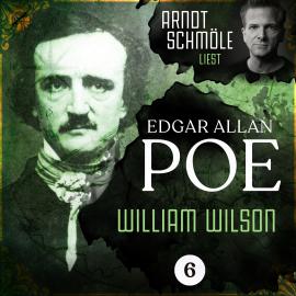 Hörbuch William Wilson - Arndt Schmöle liest Edgar Allan Poe, Band 6 (Ungekürzt)  - Autor Edgar Allan Poe   - gelesen von Arndt Schmöle