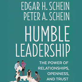 Hörbuch Humble Leadership - The Power of Relationships, Openness, and Trust (Unabridged)  - Autor Edgar H. Schein, Peter A. Schein   - gelesen von Tom Dheere