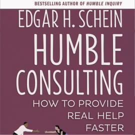 Hörbuch Humble Consulting - How to Provide Real Help Faster (Unabridged)  - Autor Edgar H. Schein   - gelesen von Joe Bronzi