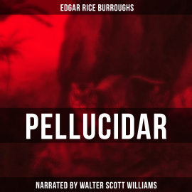 Hörbuch Pellucidar  - Autor Edgar Rice Burroughs   - gelesen von Walter Scott Williams