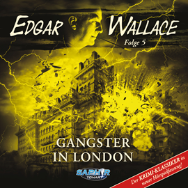 Hörbuch Edgar Wallace - Der Krimi-Klassiker in neuer Hörspielfassung, Folge 5: Gangster in London  - Autor Edgar Wallace, Florian Hilleberg   - gelesen von Schauspielergruppe