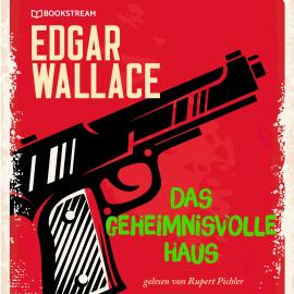 Hörbuch Das geheimnisvolle Haus (Ungekürzt)  - Autor Edgar Wallace   - gelesen von Rupert Pichler