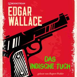 Hörbuch Das indische Tuch (Ungekürzt)  - Autor Edgar Wallace   - gelesen von Rupert Pichler