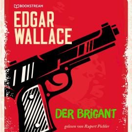 Hörbuch Der Brigant (Ungekürzt)  - Autor Edgar Wallace   - gelesen von Rupert Pichler