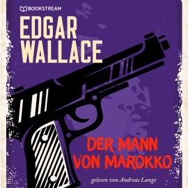 Hörbuch Der Mann von Marokko (Ungekürzt)  - Autor Edgar Wallace   - gelesen von Andreas Lange