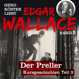 Hörbuch Der Preller - Gerd Köster liest Edgar Wallace - Kurzgeschichten Teil 3, Band 5  - Autor Edgar Wallace   - gelesen von Gerd Köster