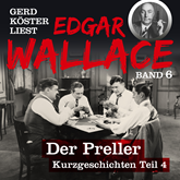 Der Preller - Gerd Köster liest Edgar Wallace - Kurzgeschichten Teil 4, Band 6 (Ungekürzt)