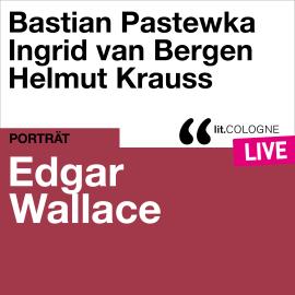 Hörbuch Edgar Wallace - lit.COLOGNE live (Ungekürzt)  - Autor Edgar Wallace   - gelesen von Schauspielergruppe