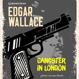 Hörbuch Gangster in London (Ungekürzt)  - Autor Edgar Wallace   - gelesen von Jan Kurka