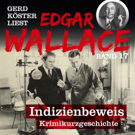 Hörbuch Indizienbeweis - Gerd Köster liest Edgar Wallace, Band 17 (Ungekürzt)  - Autor Edgar Wallace   - gelesen von Gerd Köster