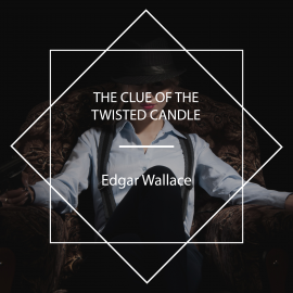 Hörbuch The Clue of the Twisted Candle  - Autor Edgar Wallace   - gelesen von Schauspielergruppe