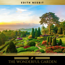 Hörbuch The Wonderful Garden  - Autor Edith Nesbit   - gelesen von Claire Walsh