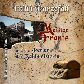 Hörbuch Meister Frantz und die Perlen der Zahlmeisterin  - Autor Edith Parzefall   - gelesen von Alex Bolte