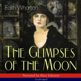 Hörbuch The Glimpses of the Moon  - Autor Edith Wharton   - gelesen von Alice Johnson