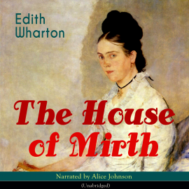 Hörbuch The House of Mirth  - Autor Edith Wharton   - gelesen von Alice Johnson