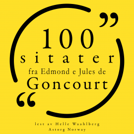 Hörbuch 100 sitater fra Edmond og Jules de Goncourt  - Autor Edmond e Jules de Goncourt   - gelesen von Helle Waahlberg