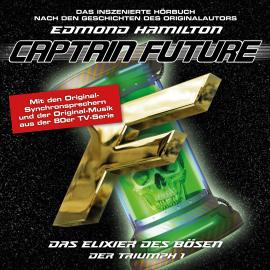 Hörbuch Captain Future, Der Triumph, Folge 1: Das Elixier des Bösen  - Autor Edmond Hamilton   - gelesen von Schauspielergruppe