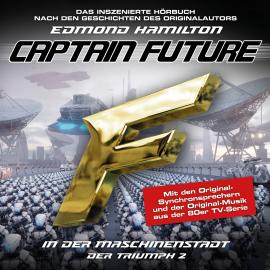Hörbuch Captain Future, Der Triumph, Folge 2: In der Maschinenstadt  - Autor Edmond Hamilton   - gelesen von Schauspielergruppe