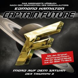 Hörbuch Captain Future, Der Triumph, Folge 3: Mord auf dem Saturn  - Autor Edmond Hamilton   - gelesen von Schauspielergruppe