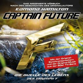 Hörbuch Captain Future, Der Triumph, Folge 7: Die Quelle des Lebens  - Autor Edmond Hamilton   - gelesen von Schauspielergruppe