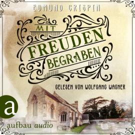 Hörbuch Mit Freuden begraben - Professor Gervase Fen ermittelt, Band 5 (Ungekürzt)  - Autor Edmund Crispin   - gelesen von Wolfgang Wagner